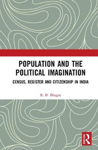 Cover image for Population and the Political Imagination: Census, Register and Citizenship in India