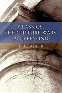 Cover image for Classics, the Culture Wars, and Beyond