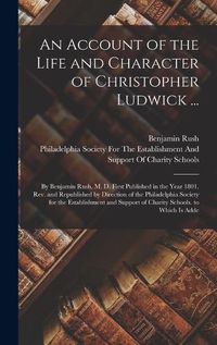 Cover image for An Account of the Life and Character of Christopher Ludwick ...