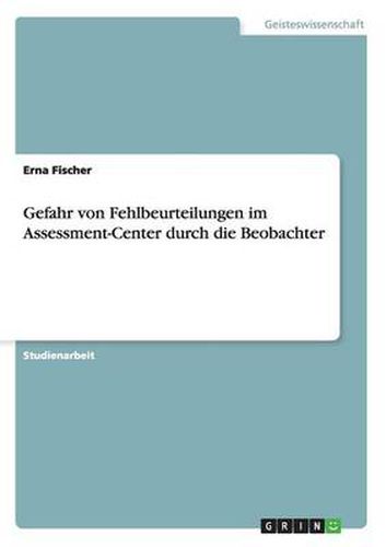 Cover image for Gefahr von Fehlbeurteilungen im Assessment-Center durch die Beobachter