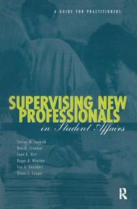 Cover image for Supervising New Professionals in Student Affairs: A Guide for Practioners