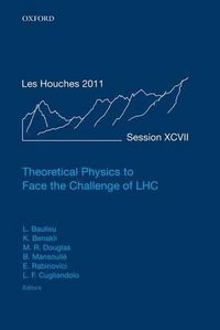 Cover image for Theoretical Physics to Face the Challenge of LHC: Lecture Notes of the Les Houches Summer School: Volume 97, August 2011