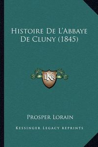 Cover image for Histoire de L'Abbaye de Cluny (1845)