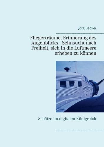 Fliegertraume, Erinnerung des Augenblicks - Sehnsucht nach Freiheit, sich in die Luftmeere erheben zu koennen: Schatze im digitalen Koenigreich