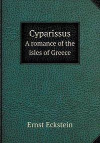 Cover image for Cyparissus A romance of the isles of Greece