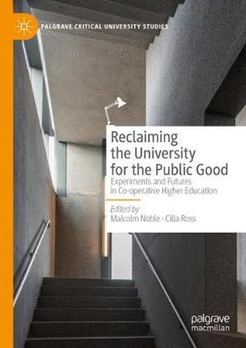 Cover image for Reclaiming the University for the Public Good: Experiments and Futures in Co-operative Higher Education