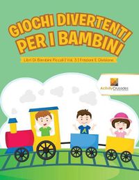 Cover image for Giochi Divertenti Per I Bambini: Libri Di Bambini Piccoli Vol. 3 Frazioni E Divisione