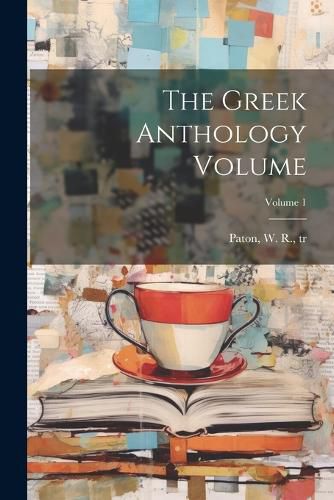 Cover image for The Greek anthology Volume; Volume 1