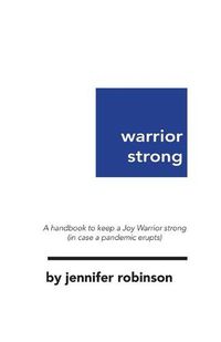 Cover image for Warrior Strong: A handbook to keep a Joy Warrior strong (in case a pandemic erupts)