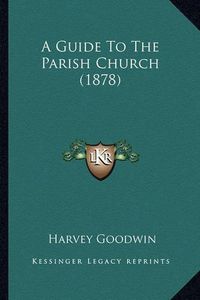 Cover image for A Guide to the Parish Church (1878)