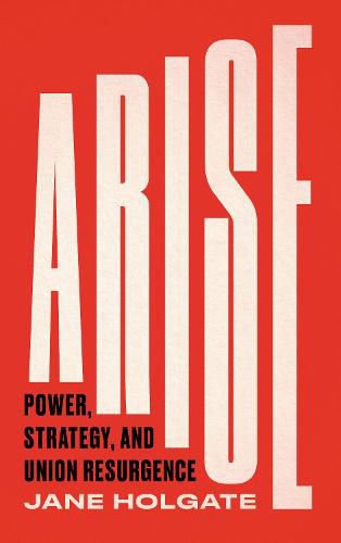 Arise: Power, Strategy and Union Resurgence