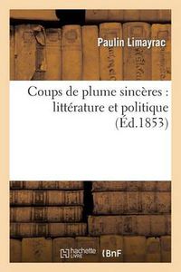 Cover image for Coups de Plume Sinceres: Litterature Et Politique