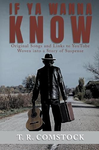 Cover image for If Ya Wanna Know: Original Songs and Links to YouTube Woven into a Story of Suspense