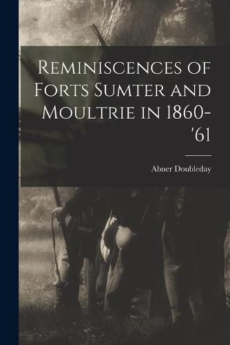Cover image for Reminiscences of Forts Sumter and Moultrie in 1860-'61