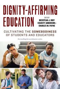 Cover image for Dignity-Affirming Education: Cultivating the Somebodiness of Students and Educators
