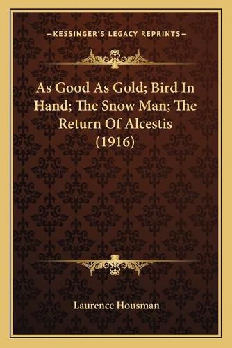 Cover image for As Good as Gold; Bird in Hand; The Snow Man; The Return of Alcestis (1916)