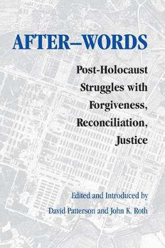 After-words: Post-Holocaust Struggles with Forgiveness, Reconciliation, Justice