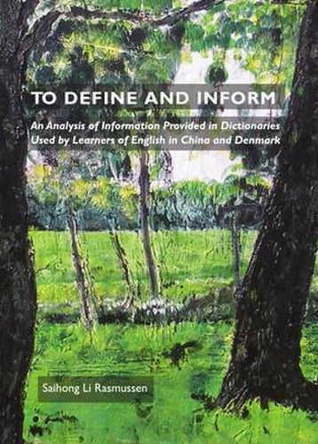 Cover image for To Define and Inform: An Analysis of Information Provided in Dictionaries Used by Learners of English in China and Denmark