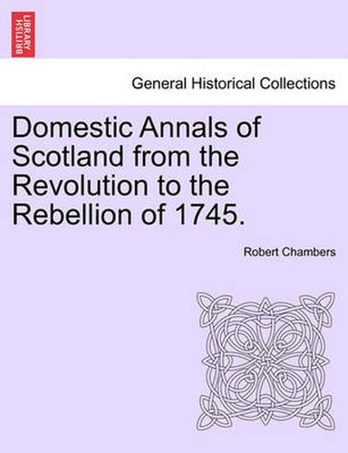 Cover image for Domestic Annals of Scotland from the Revolution to the Rebellion of 1745.