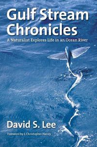 Cover image for Gulf Stream Chronicles: A Naturalist Explores Life in an Ocean River