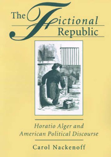 Cover image for The Fictional Republic: Horatio Alger and American Political Discourse