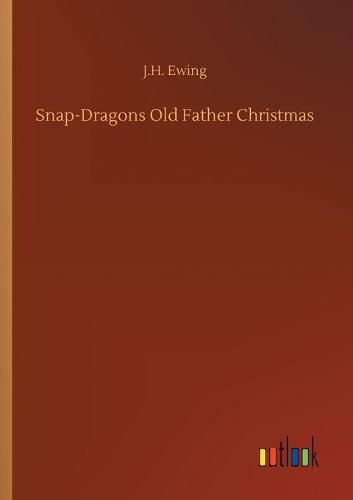 Cover image for Snap-Dragons Old Father Christmas