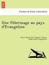 Cover image for Une Pe Lerinage Au Pays D'e Vangeline.