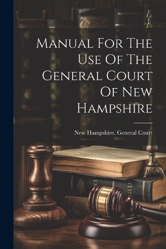 Cover image for Manual For The Use Of The General Court Of New Hampshire