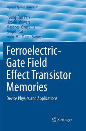 Cover image for Ferroelectric-Gate Field Effect Transistor Memories: Device Physics and Applications