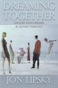 Cover image for Dreaming Together: Explore Your Dreams by Acting Them Out