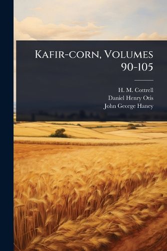 Cover image for Kafir-corn, Volumes 90-105