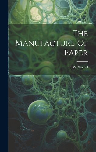 Cover image for The Manufacture Of Paper