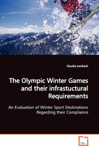 The Olympic Winter Games and Their Infrastuctural Requirements An Evaluation of Winter Sport Destinations Regarding Their Compliance