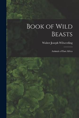 Cover image for Book of Wild Beasts; Animals of East Africa