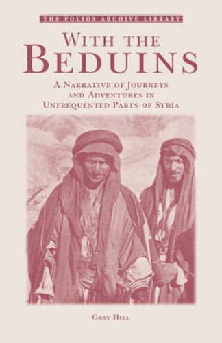 Cover image for With the Beduins: A Narrative of Journeys and Adventures in Unfrequented Parts of Syria