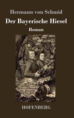 Der Bayerische Hiesel: Roman