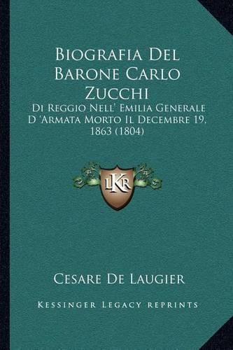 Biografia del Barone Carlo Zucchi: Di Reggio Nell' Emilia Generale D 'Armata Morto Il Decembre 19, 1863 (1804)