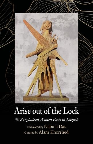 Cover image for Arise out of the Lock: 50 Bangladeshi Women Poets in English