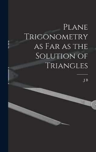 Cover image for Plane Trigonometry as far as the Solution of Triangles