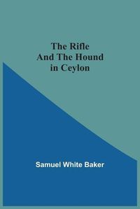 Cover image for The Rifle And The Hound In Ceylon