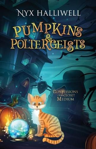 Pumpkins & Poltergeists: Confessions of a Closet Medium, Book 1