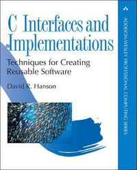 Cover image for C Interfaces and Implementations: Techniques for Creating Reusable Software