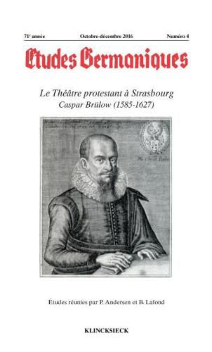Cover image for Etudes Germaniques- N4/2016: Le Theatre Protestant a Strasbourg Caspar Brulow (1585-1627)