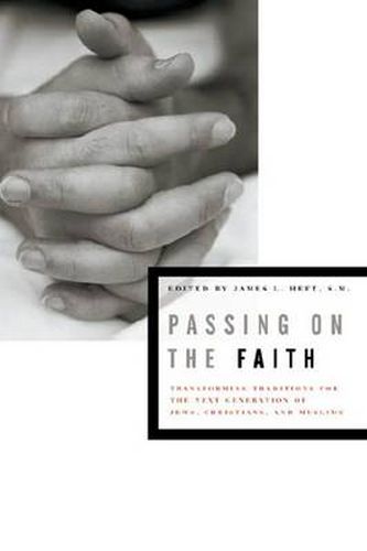 Cover image for Passing on the Faith: Transforming Traditions for the Next Generation of Jews, Christians, and Muslims