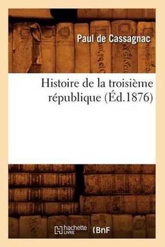 Histoire de la Troisieme Republique (Ed.1876)