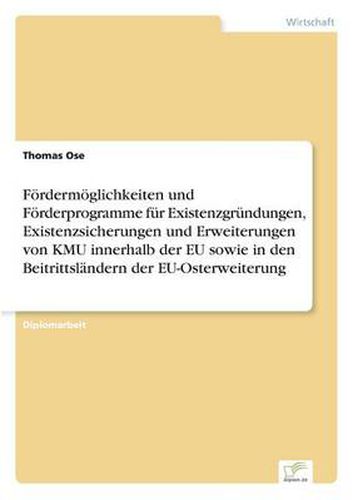 Cover image for Foerdermoeglichkeiten und Foerderprogramme fur Existenzgrundungen, Existenzsicherungen und Erweiterungen von KMU innerhalb der EU sowie in den Beitrittslandern der EU-Osterweiterung