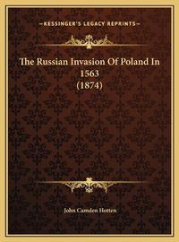 Cover image for The Russian Invasion of Poland in 1563 (1874) the Russian Invasion of Poland in 1563 (1874)