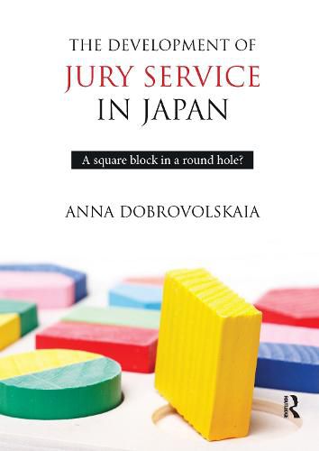 Cover image for The Development of Jury Service in Japan: A square block in a round hole?