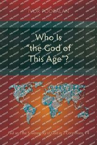 Cover image for Who Is "the God of This Age"?