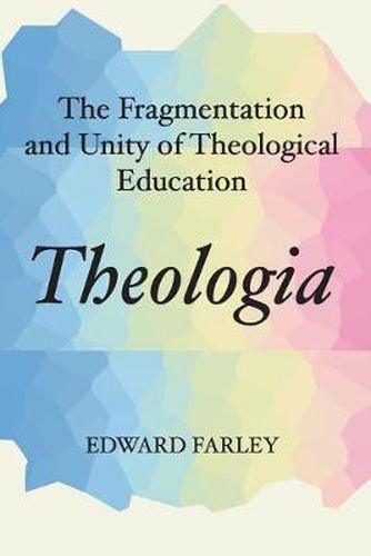 Cover image for Theologia: The Fragmentation and Unity of Theological Education
